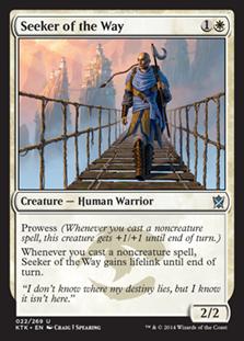 Seeker of the Way
 Prowess (Whenever you cast a noncreature spell, this creature gets +1/+1 until end of turn.)
Whenever you cast a noncreature spell, Seeker of the Way gains lifelink until end of turn.